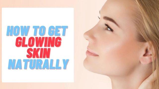 How To Get Glowing Skin Naturally